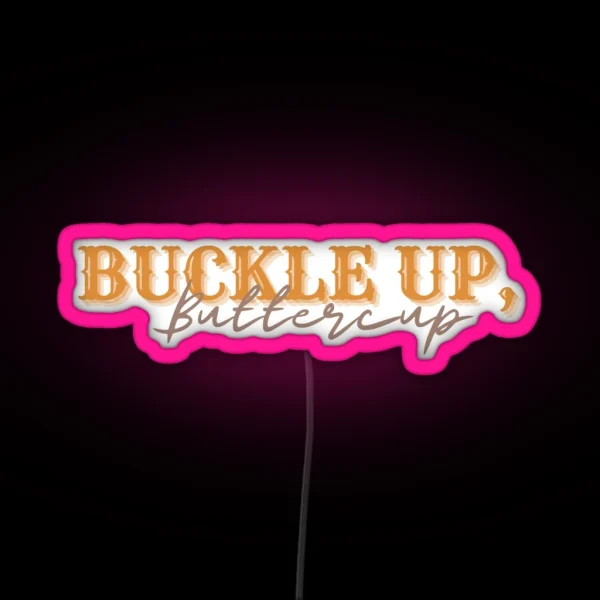 Buckle Up Buttercup Orange RGB Neon Sign