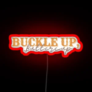 Buckle Up Buttercup Orange RGB Neon Sign