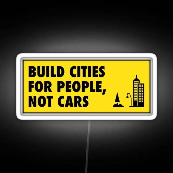 Build Cities For People Not Cars Urban Planning RGB Neon Sign