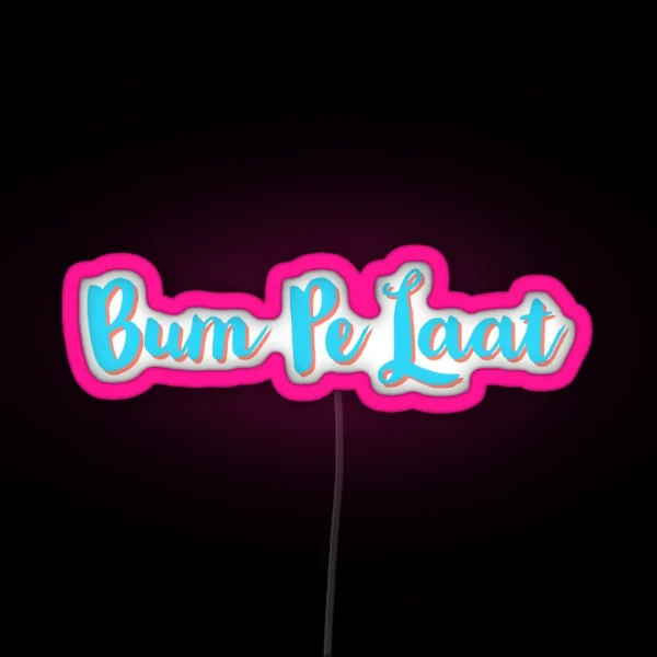 Bum Pe Laat RGB Neon Sign