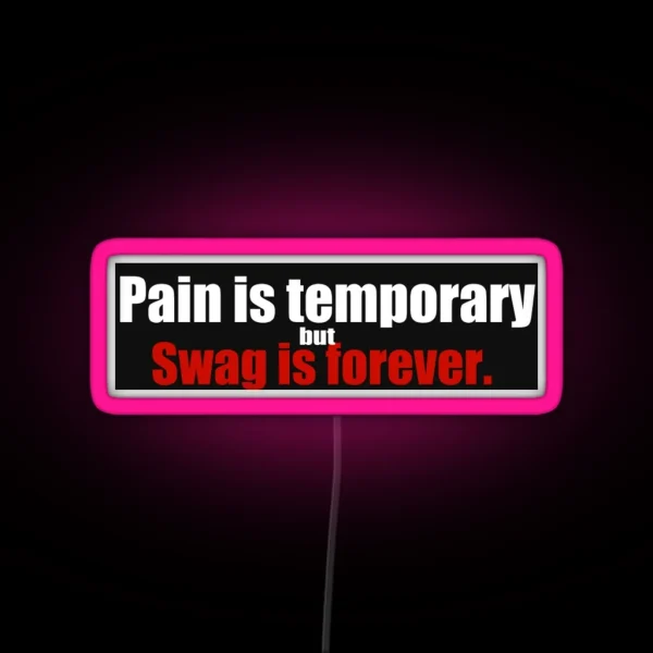 Bumper Led Pain Is Temporary But Swag Is Forever RGB Neon Sign