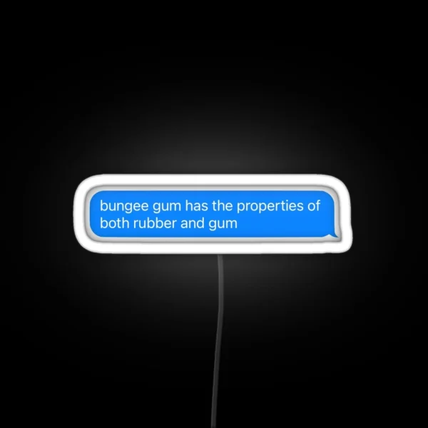Bungee Gum Has The Properties Of Both Rubber RGB Neon Sign