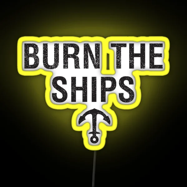 BURN THE SHIPS On Light Colours RGB Neon Sign