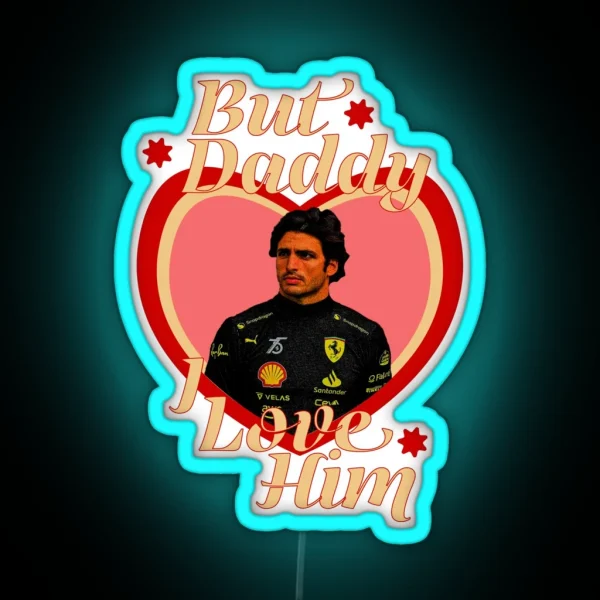 But Daddy I Love Him Carlos Sainz RGB Neon Sign