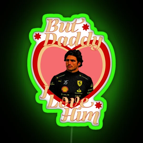 But Daddy I Love Him Carlos Sainz RGB Neon Sign