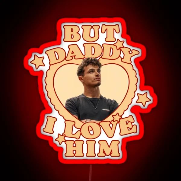 But Daddy I Love Him Lando RGB Neon Sign