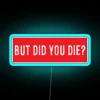 But Did You Die Cool Motorcycle Or Funny Helmet Led And Bikers Gifts RGB Neon Sign - Image 2