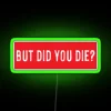But Did You Die Cool Motorcycle Or Funny Helmet Led And Bikers Gifts RGB Neon Sign - Image 3