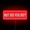 But Did You Die Cool Motorcycle Or Funny Helmet Led And Bikers Gifts RGB Neon Sign