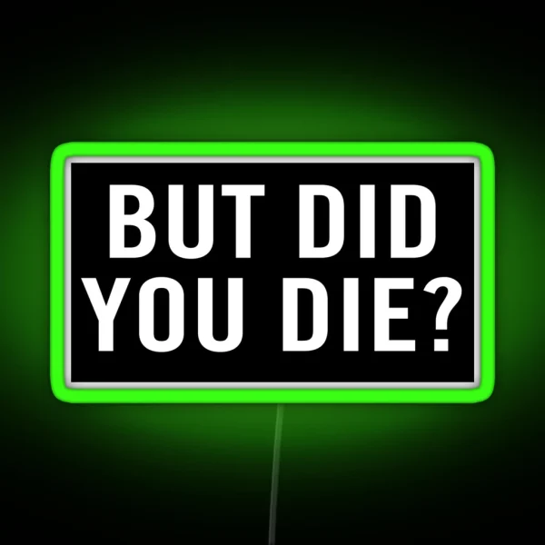 But Did You Die RGB Neon Sign