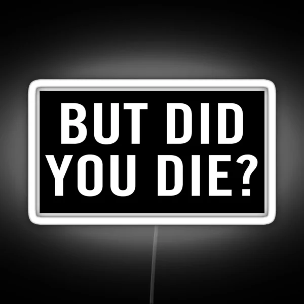 But Did You Die RGB Neon Sign