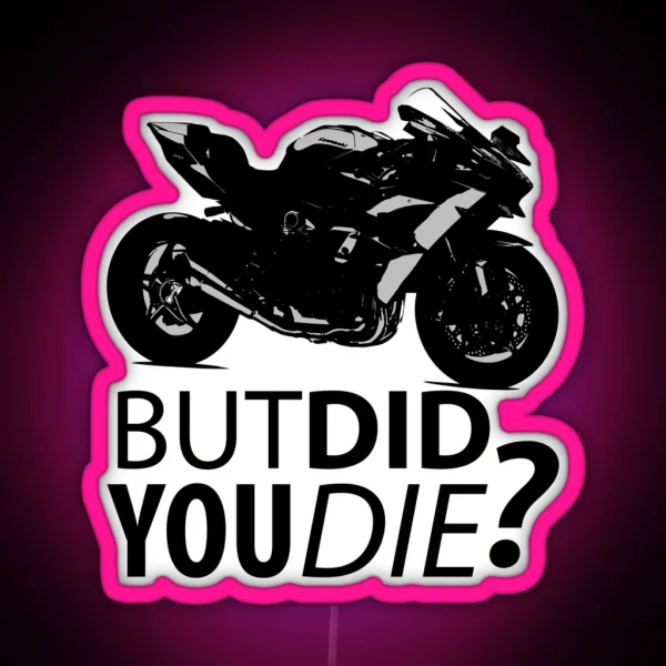 But Did You Die Sportbike Motorcycle Silhouette RGB Neon Sign