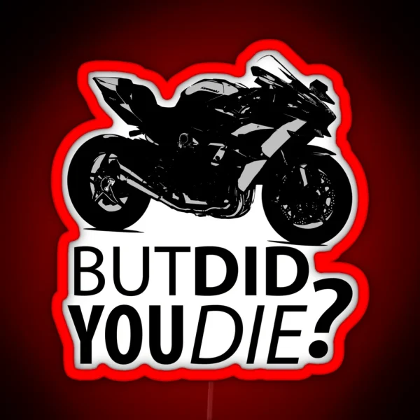 But Did You Die Sportbike Motorcycle Silhouette RGB Neon Sign