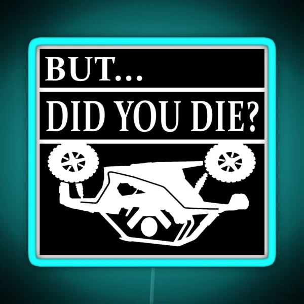 But Did You Die SXS Rollover Crash RGB Neon Sign
