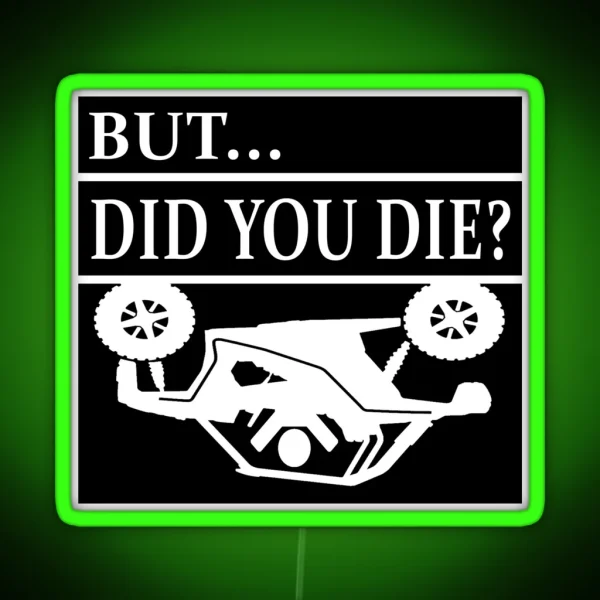 But Did You Die SXS Rollover Crash RGB Neon Sign