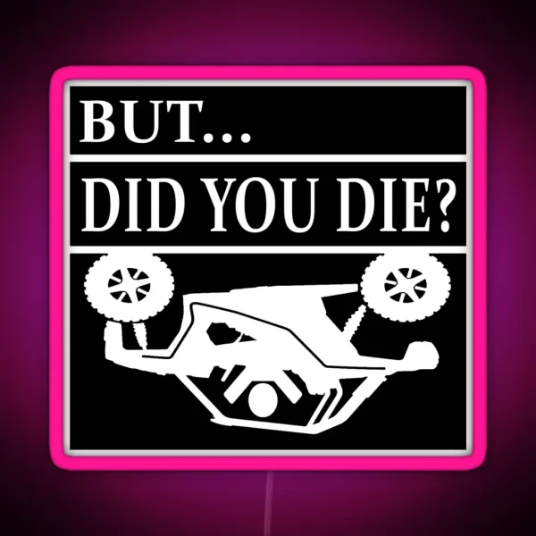 But Did You Die SXS Rollover Crash RGB Neon Sign