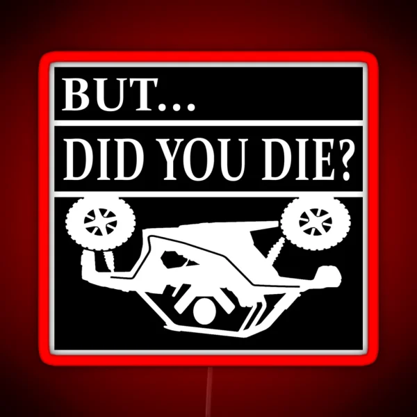 But Did You Die SXS Rollover Crash RGB Neon Sign