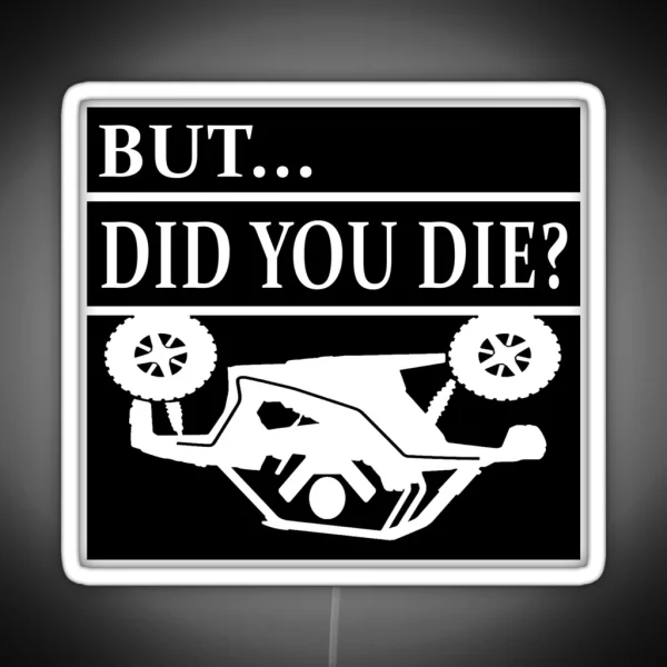 But Did You Die SXS Rollover Crash RGB Neon Sign