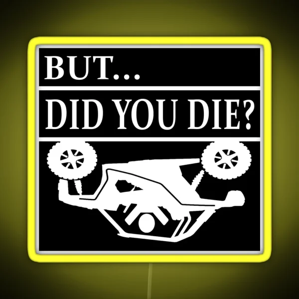 But Did You Die SXS Rollover Crash RGB Neon Sign