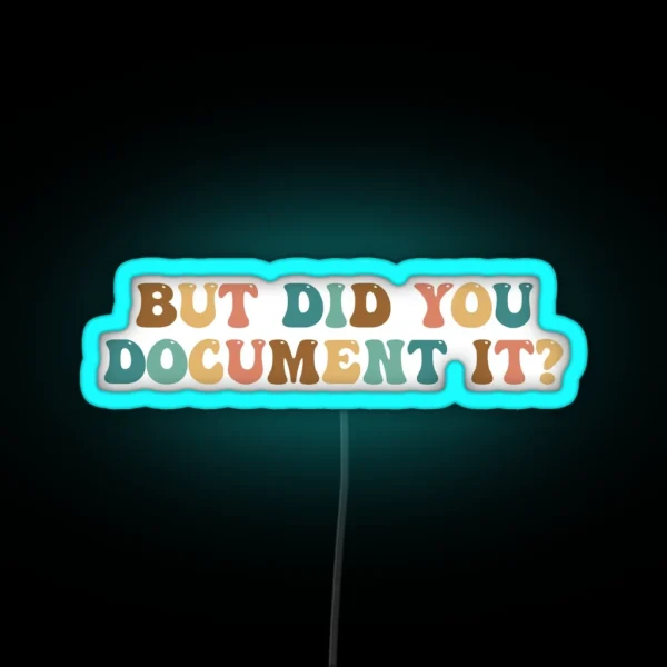 But Did You Document It HR Humor Funny Human Resources RGB Neon Sign