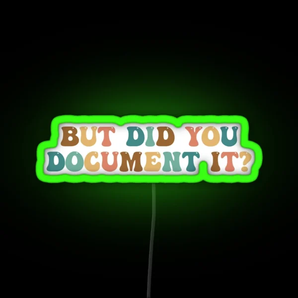 But Did You Document It HR Humor Funny Human Resources RGB Neon Sign