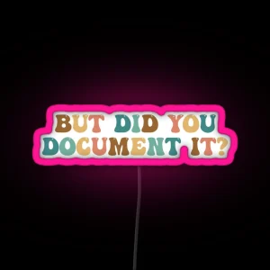 But Did You Document It HR Humor Funny Human Resources RGB Neon Sign