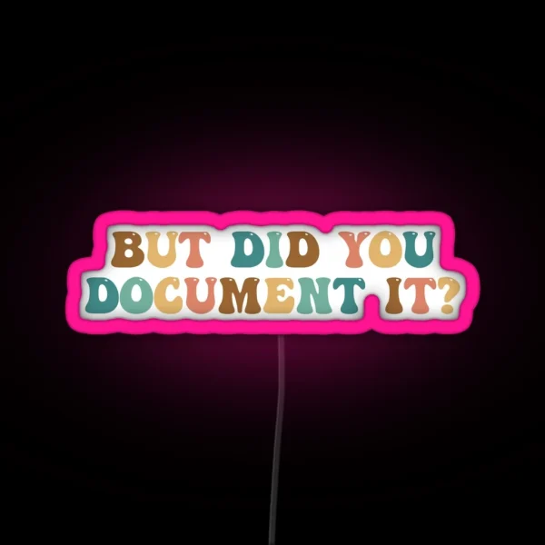 But Did You Document It HR Humor Funny Human Resources RGB Neon Sign