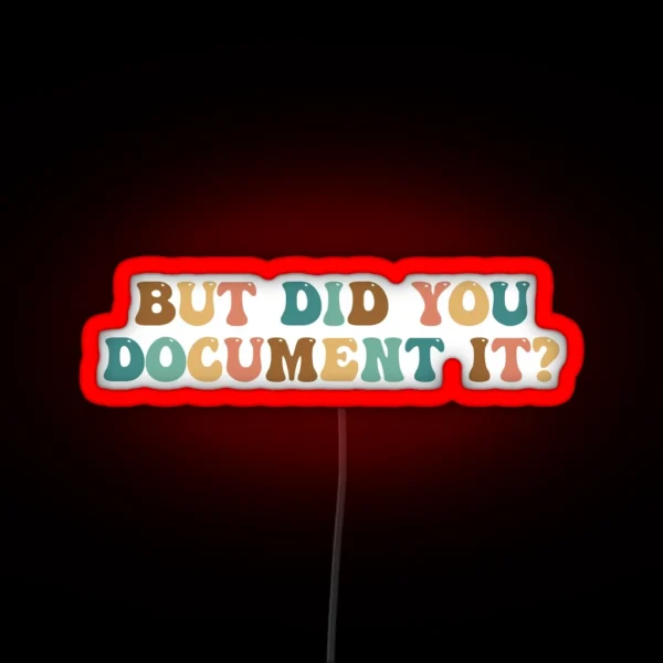 But Did You Document It HR Humor Funny Human Resources RGB Neon Sign