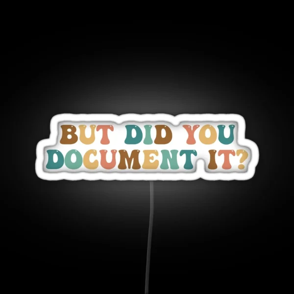 But Did You Document It HR Humor Funny Human Resources RGB Neon Sign