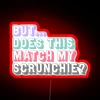But Does This Match My Scrunchie Shopaholic Quote RGB Neon Sign - Image 2