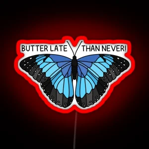 BUTTER LATE THAN NEVER Blue Morpho RGB Neon Sign