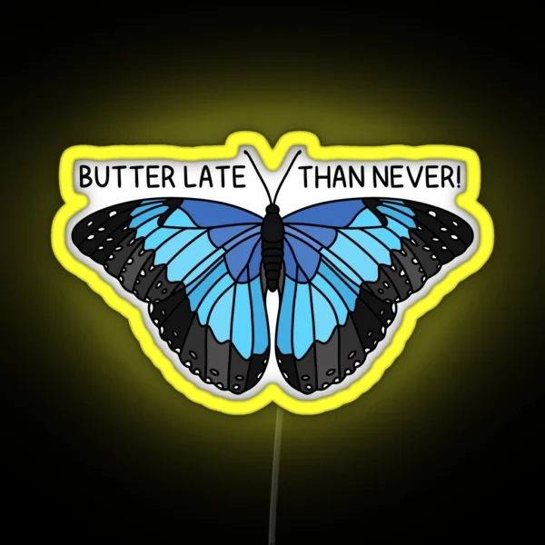 BUTTER LATE THAN NEVER Blue Morpho RGB Neon Sign