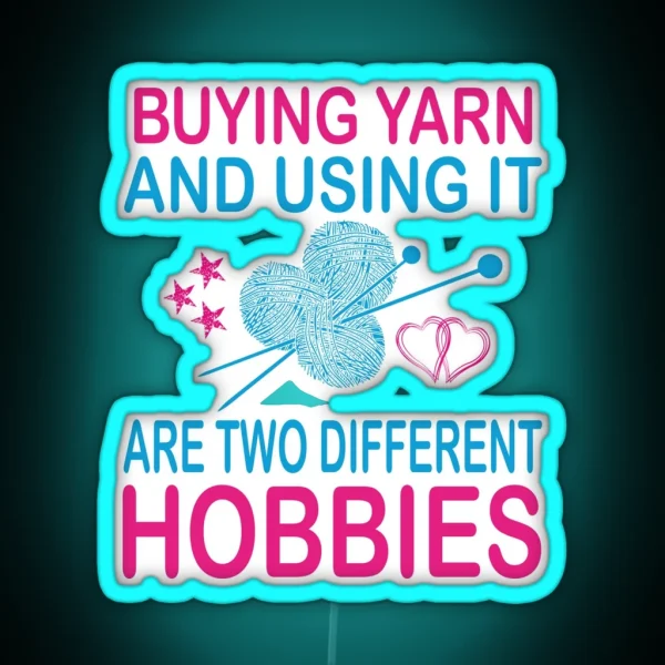 Buying Yarn And Using It Are Two Different Hobbies RGB Neon Sign