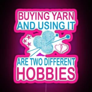 Buying Yarn And Using It Are Two Different Hobbies RGB Neon Sign