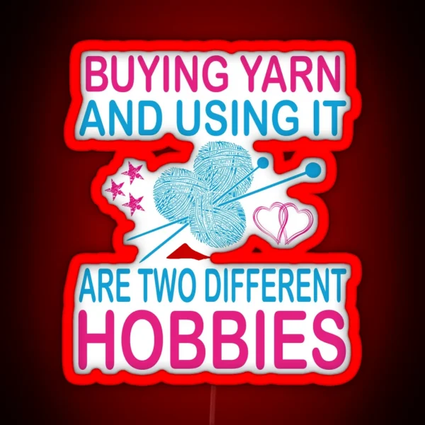 Buying Yarn And Using It Are Two Different Hobbies RGB Neon Sign