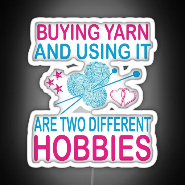 Buying Yarn And Using It Are Two Different Hobbies RGB Neon Sign