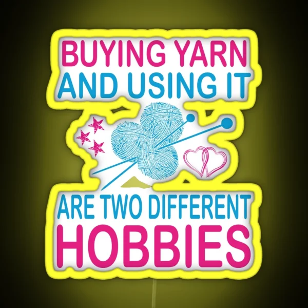 Buying Yarn And Using It Are Two Different Hobbies RGB Neon Sign