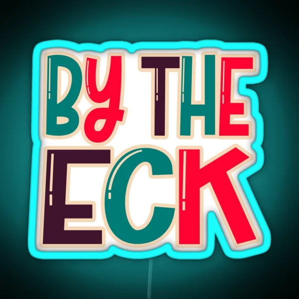 By The Eck Northern Dialect Yorkshire Lancashire Slang RGB Neon Sign