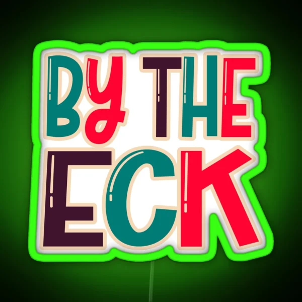 By The Eck Northern Dialect Yorkshire Lancashire Slang RGB Neon Sign