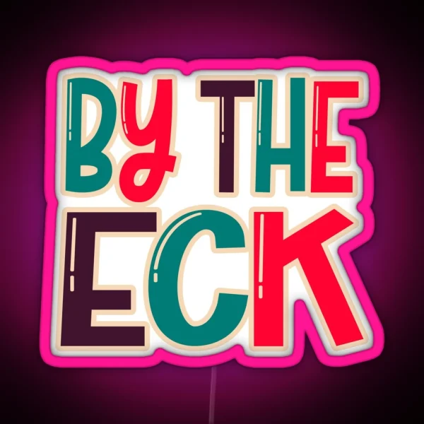 By The Eck Northern Dialect Yorkshire Lancashire Slang RGB Neon Sign