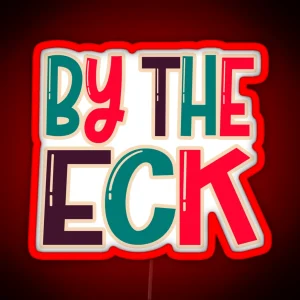 By The Eck Northern Dialect Yorkshire Lancashire Slang RGB Neon Sign