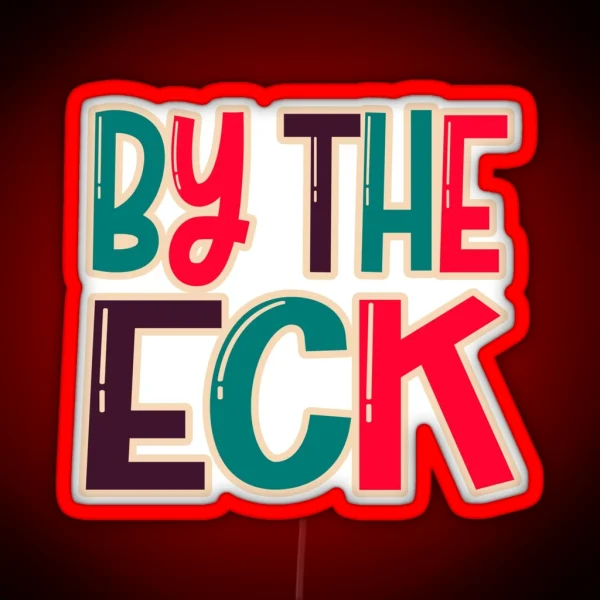 By The Eck Northern Dialect Yorkshire Lancashire Slang RGB Neon Sign