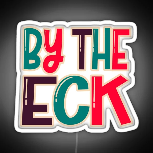 By The Eck Northern Dialect Yorkshire Lancashire Slang RGB Neon Sign