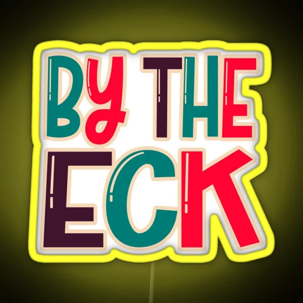 By The Eck Northern Dialect Yorkshire Lancashire Slang RGB Neon Sign