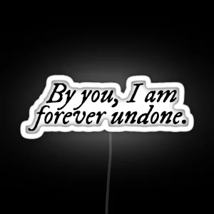 By You I Am Forever Undone The Cruel Prince RGB Neon Sign