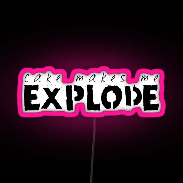 Cake Makes Me Explode RGB Neon Sign