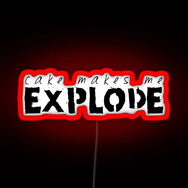 Cake Makes Me Explode RGB Neon Sign