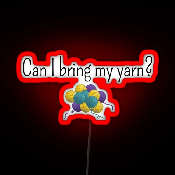 Can I Bring My Yarn Funny Text Design For Crocheters Knitters RGB Neon Sign