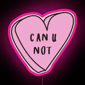 CAN U NOT Sassy Conversation Heart RGB Neon Sign