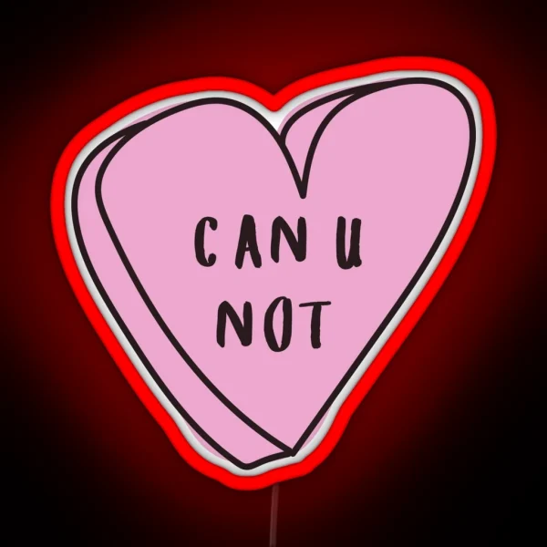 CAN U NOT Sassy Conversation Heart RGB Neon Sign